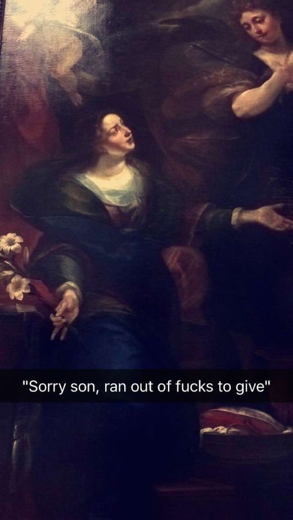 funny museum captions - "Sorry son, ran out of fucks to give"