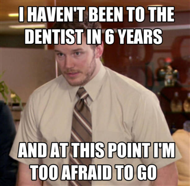 you say one thing and mean your mother - Thaven'T Been To The Dentist In 6 Years And At This Point I'M Too Afraid To Go