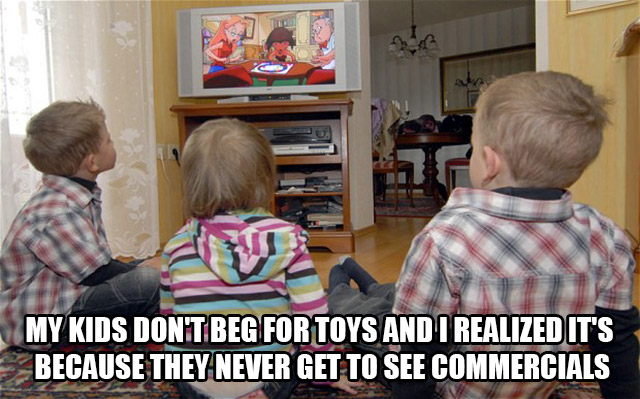 kids are watching tv - My Kids Don'T Beg For Toys And I Realized It'S Because They Never Get To See Commercials