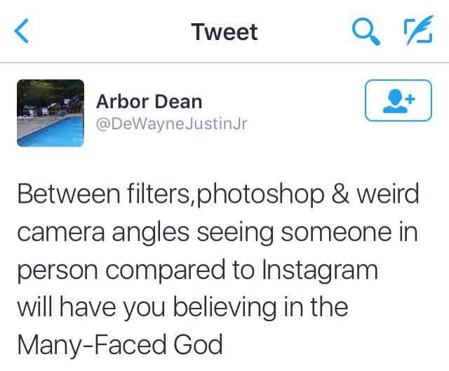 angle - Tweet Q Arbor Dean Justin Jr Between filters, photoshop & weird camera angles seeing someone in person compared to Instagram will have you believing in the ManyFaced God