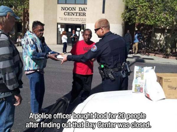 faith in humanity restored police - Noon Da Center Alpolice officer bought food for 20 people after finding out that Day Center was closed.