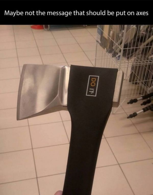 do it axe - Maybe not the message that should be put on axes Do It