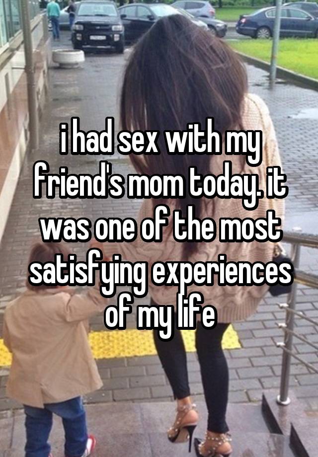 least favourite child - i had sex with my friends mom today.it was one of the most satisfying experiences of my life