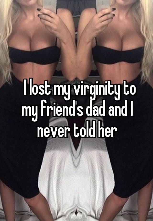 photo caption - Tlost my virginity to my friend's dad and I never told her