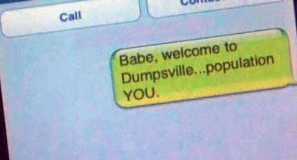 funniest and savage break up texts - Cum Call Babe, welcome to Dumpsville...population You
