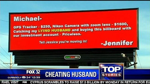 brutal breakups - Michael Gps Tracker $250, Nikon Camera with zoom lens $1600, Catching my Lying Husband and buying this billboard with our investment account Priceless. Tell Jessica you're moving in! Jennifer Catarina Top Fox 32 Stories Currently 34 Rael