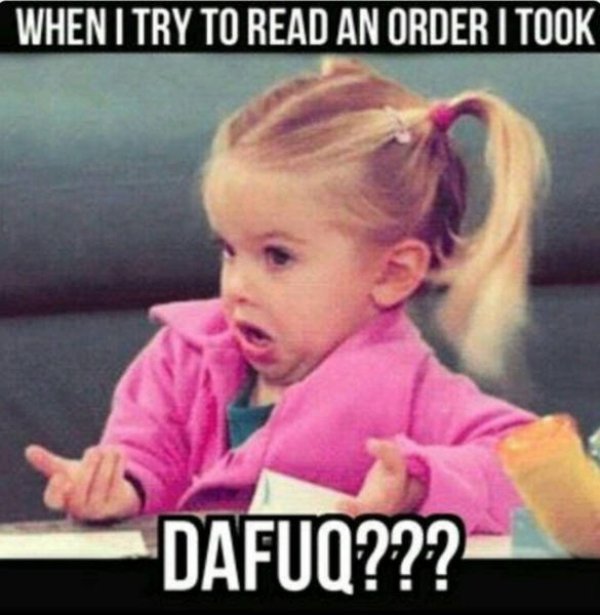 server memes funny - When I Try To Read An Order I Took Dafuq???