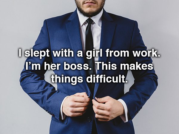 I slept with a girl from work. I'm her boss. This makes things difficult.