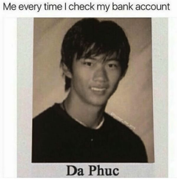 phuc dat - Me every time I check my bank account | Da Phc