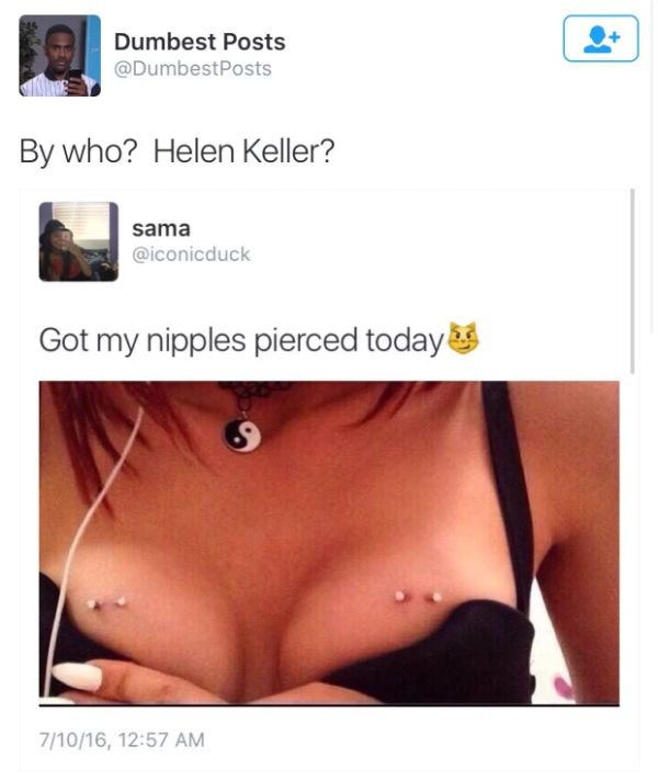 chest - Dumbest Posts By who? Helen Keller? sama Got my nipples pierced today 71016,