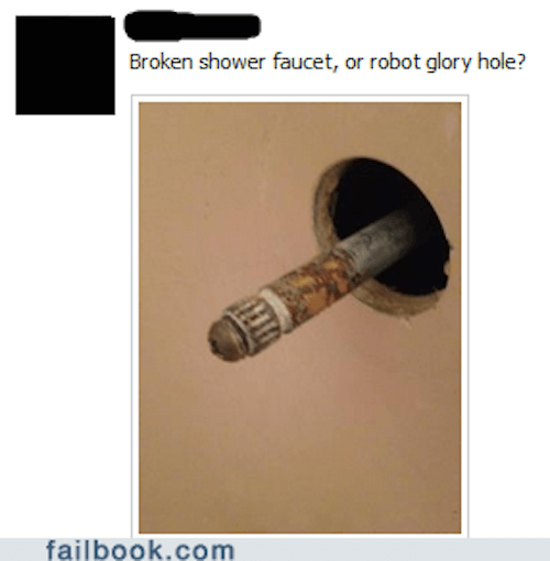 shower faucet meme - Broken shower faucet, or robot glory hole? failbook.com