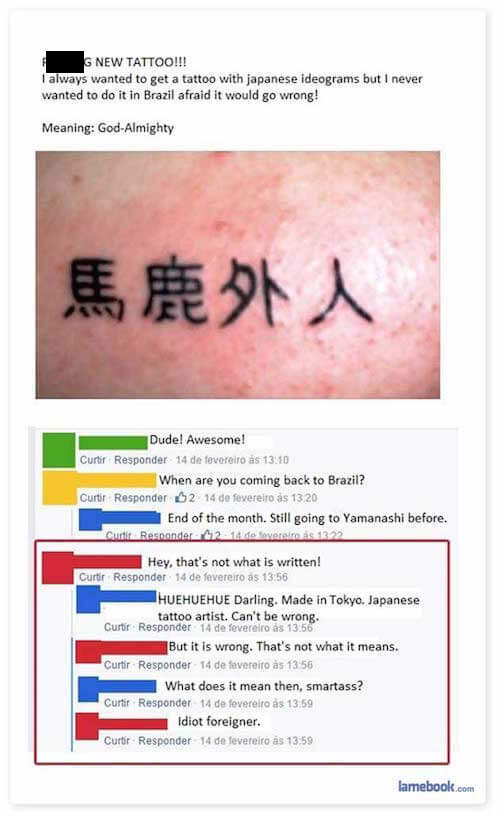 idiot foreigner tattoo - S New Tattoo!!! I always wanted to get a tattoo with japanese ideograms but I never wanted to do it in Brazil afraid it would go wrong! Meaning God Almighty Dude! Awesome! Curtir Responder 14 de fevereiro s When are you coming bac