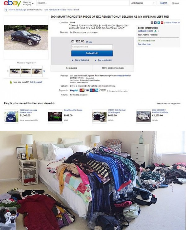 An angry husband recently made headlines for selling his “cheating wife's belongings” online, after she reportedly ran off with someone who “looks like Beppe from Eastenders."

The anonymous man, who goes by the handle Calibristeve, listed piles of clothing, shoes and even a black Smart car on eBay. Describing the collection as a “complete lot of possessions belonging to my cheating ex w***e of a wife," the scorned lover revealed that he plans to use the proceeds to commission the services of prostitutes in his marital home, and buy enough Scotch whisky to drink himself into a coma.

Bidding for the clothes and shoes had reached £185 before the man claims eBay took his ad down due to profanity used in the description. The 2004 Smart Roadster, which he describes as an “absolute disgrace of a car, the only thing of any value I have left after my darling ex left me in ruins” and a “ridiculous piece of German engineered campness [that] would ideally suit any hairdresser/florist or person with little or no dignity,” had fetched over £1,400 at the time of this writing.