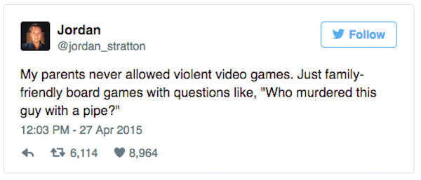 tay ai best tweets - Jordan y My parents never allowed violent video games. Just family friendly board games with questions , "Who murdered this guy with a pipe?" 7 6,114 8,964