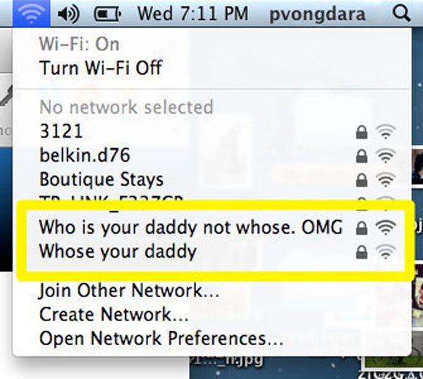 funny wifi names - pvongdara Q Wed WiFi On Turn WiFi Off No network selected 3121 belkin.d76 Boutique Stays Who is your daddy not whose. Omg A Whose your daddy Join Other Network... Create Network... Open Network Preferences... 100_11.Jpy Zizuary