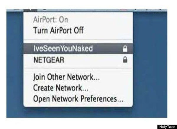 funny wifi names - AirPort On Turn AirPort Off IveSeen YouNaked Netgear Join Other Network... Create Network... Open Network Preferences... Holy Taco