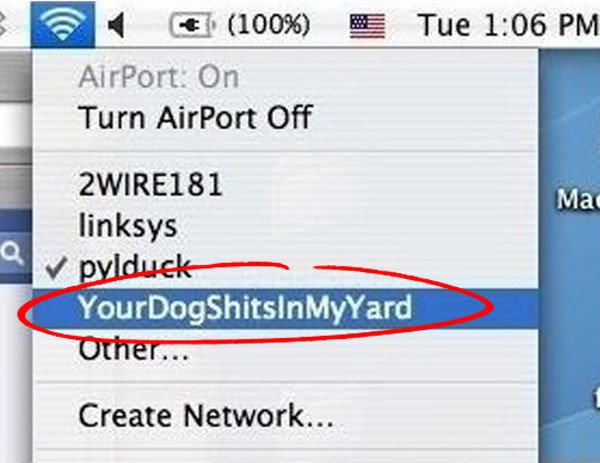 dog wifi names - Tue 100% AirPort. On Turn AirPort Off Ma 2 WIRE181 linksys pylduck YourDogShitsInMyYard Other... Create Network...