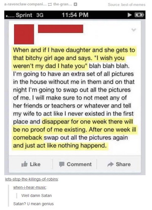tumblr - Daughter - aravenclaw.compani... thegran... Source bestofmemes ....Sprint 3G When and if I have daughter and she gets to that bitchy girl age and says. "I wish you weren't my dad I hate you" blah blah blah. I'm going to have an extra set of all p