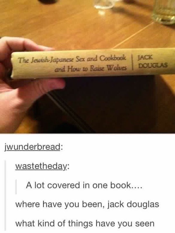 tumblr - angle - The JewishJapanese Sa and Cookbook and How to Raise Wohes Jack Douglas jwunderbread wastetheday A lot covered in one book.... where have you been, jack douglas what kind of things have you seen
