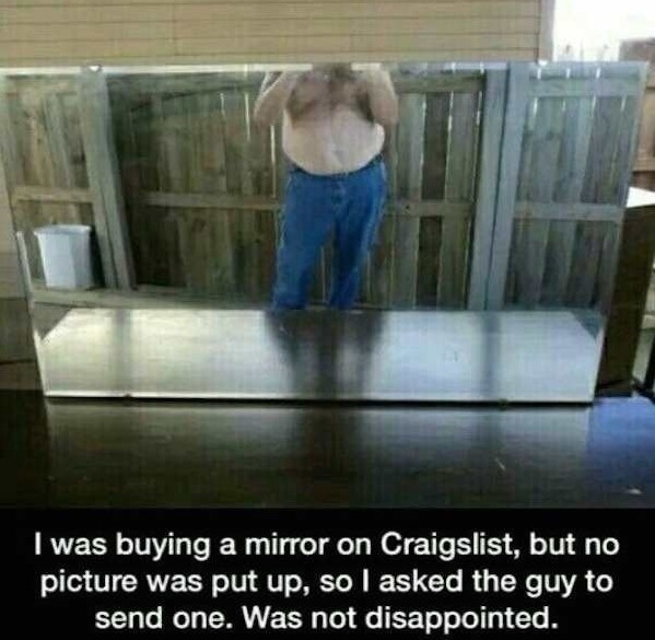 floor - I was buying a mirror on Craigslist, but no picture was put up, so I asked the guy to send one. Was not disappointed.