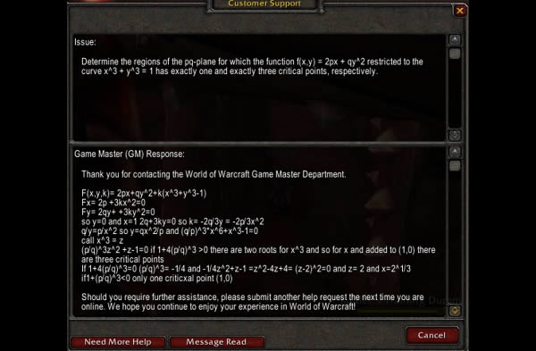 This is an actual screenshot from a kid who sent World of Warcraft in-game customer support a calculus problem he needed to finish before he could get his game on, and the response he received. Is it correct? I have no clue on that, but World of Warcraft online customer service appears to be exceptionally helpful.