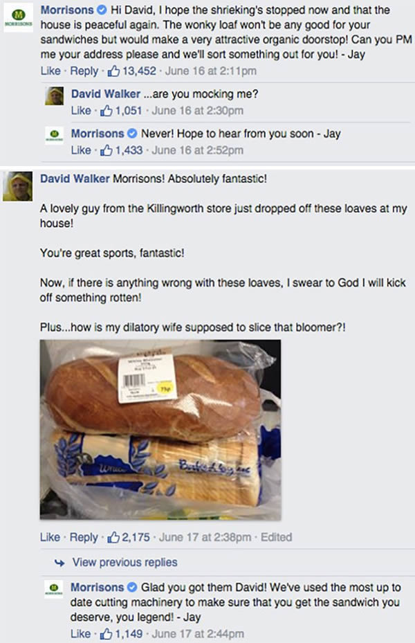 Newcastle upon Tyne resident David Walker was so disturbed by the wonky slicing of a loaf that he took to Facebook to vent his outrage. As you can see, Brits feel strongly about their bread. Instead of responding with a dull corporate reply, Morrisons used some quick wit to show they have a sense of humor.