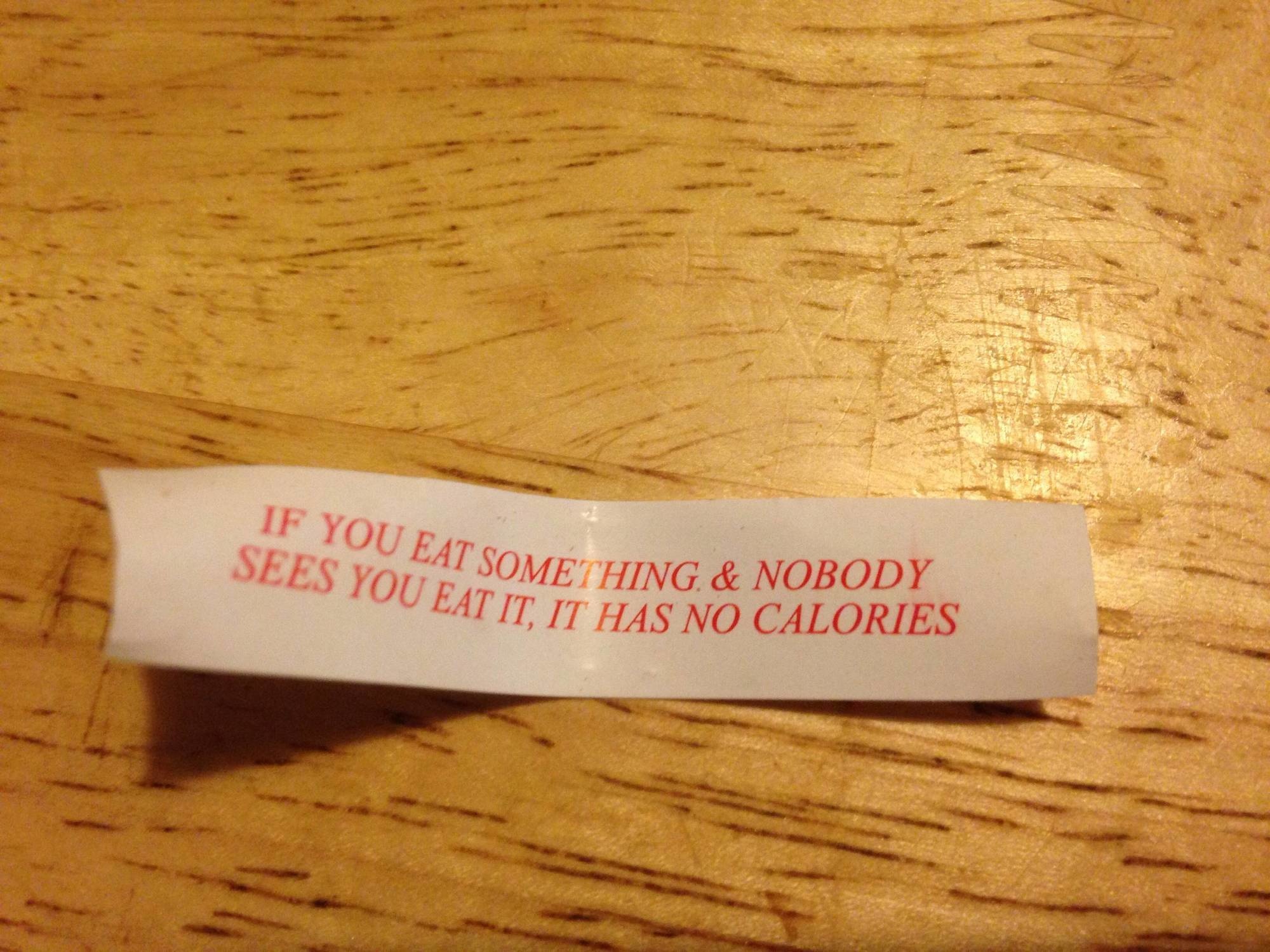 funny fortune cookies - If You Eat Somethin Sees You Eat It, It H Something & Nobody Latit, It Has No Calories