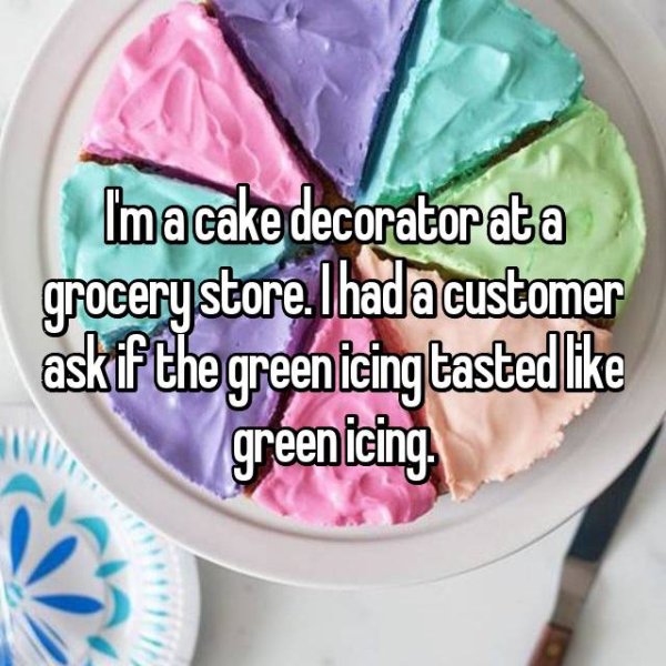 ice cream - Ima cake decoratorata grocery store. Ihad a customer skif the green icing tasted greenicing you