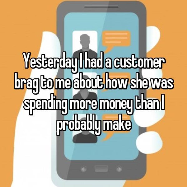 human behavior - Yesterdaylhad a customer bragtome about how she was spending more money than probably make
