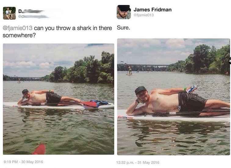 james can you throw a shark there photoshop - D James Fridman jamic013 Sure. can you throw a shark in there somewhere? p.m.