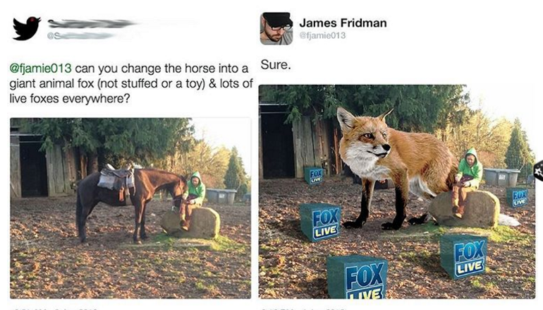 people asking for photoshop help - James Fridman famio013 can you change the horse into a Sure. giant animal fox not stuffed or a toy & lots of live foxes everywhere? Fon Live Live