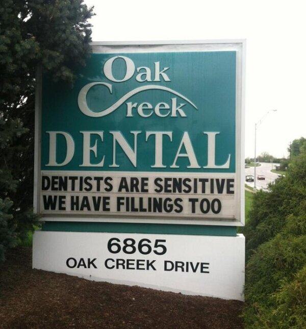 sign - Oak reek Dental Dentists Are Sensitive We Have Fillings Too 6865 Oak Creek Drive