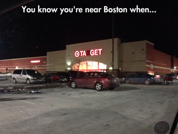 boston accent meme - You know you're near Boston when... Ota Get