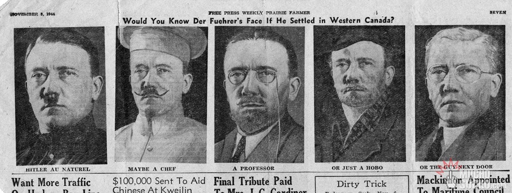 On November, 1944, a Canadian newspaper published some mock-ups of Hitler designed by a Canadian artist. The header for the mock-ups was: “Would you know Der Fuehrer’s face if he settled in Western Canada?”