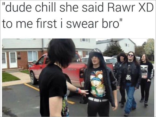 memes - rawr xd funny - "dude chill she said Rawr Xd to me first i swear bro"