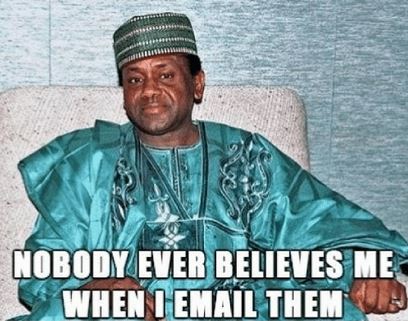 nigerian prince - Nobody Ever Believes Me When I Email Them