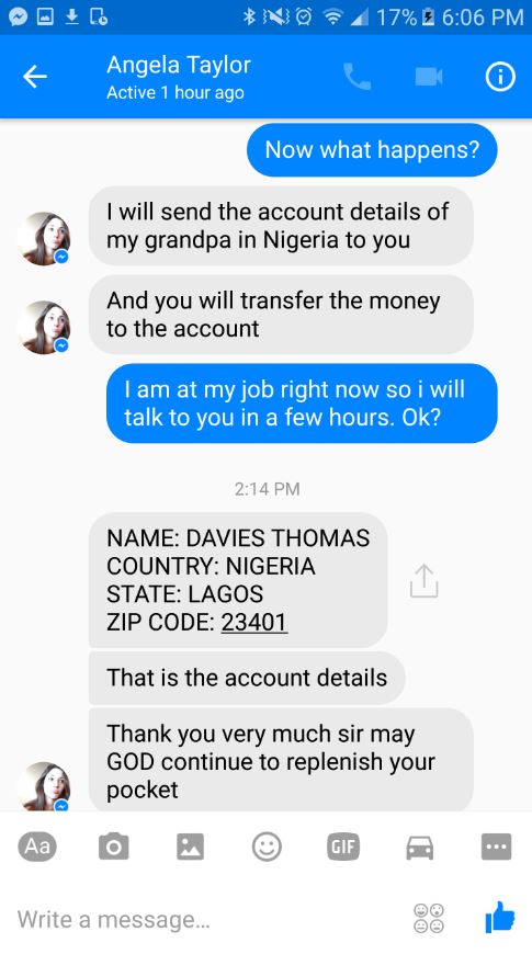 css profile - No 417% Angela Taylor Active 1 hour ago Now what happens? I will send the account details of my grandpa in Nigeria to you And you will transfer the money to the account I am at my job right now so i will talk to you in a few hours. Ok? Name 