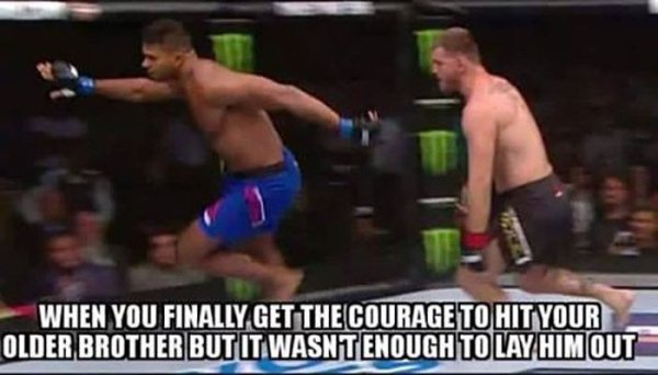 memes - overeem running meme - When You Finally Get The Courage To Hit Your Older Brother But It Wasntenough To Lay Him Out