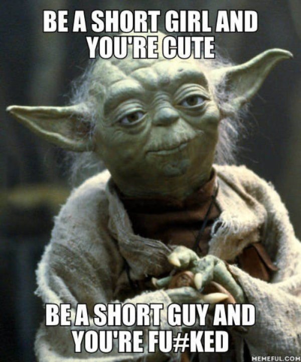 memes - empire strikes back meme - Be A Short Girl And You'Re Cute Bea Short Guy And You'Re Fu Memeful.Com