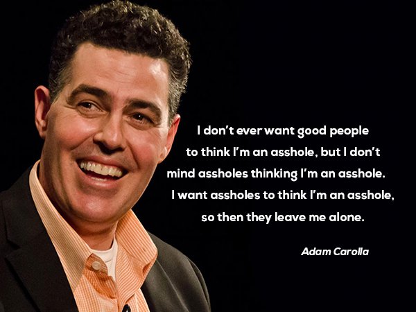 The timeless wisdom of one Adam Carolla