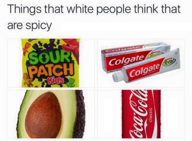 memes - white spicy - Things that white people think that are spicy "S...