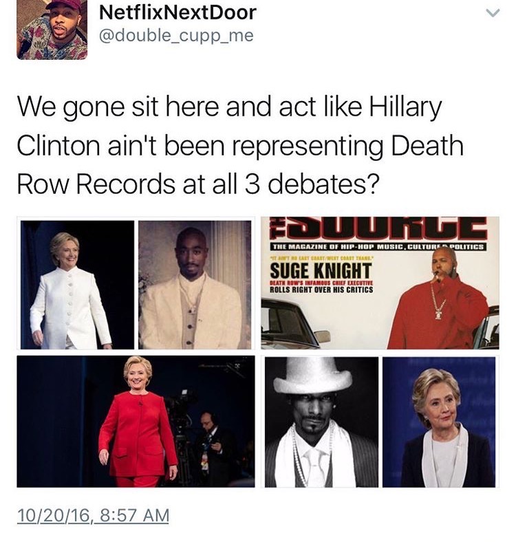 memes - hillary clinton suge knight meme - Netflix NextDoor We gone sit here and act Hillary Clinton ain't been representing Death Row Records at all 3 debates? Eduunge The Magazine Of HipHop Music, Culture Politics "It Te Latestcoat Tane Suge Knight Deat