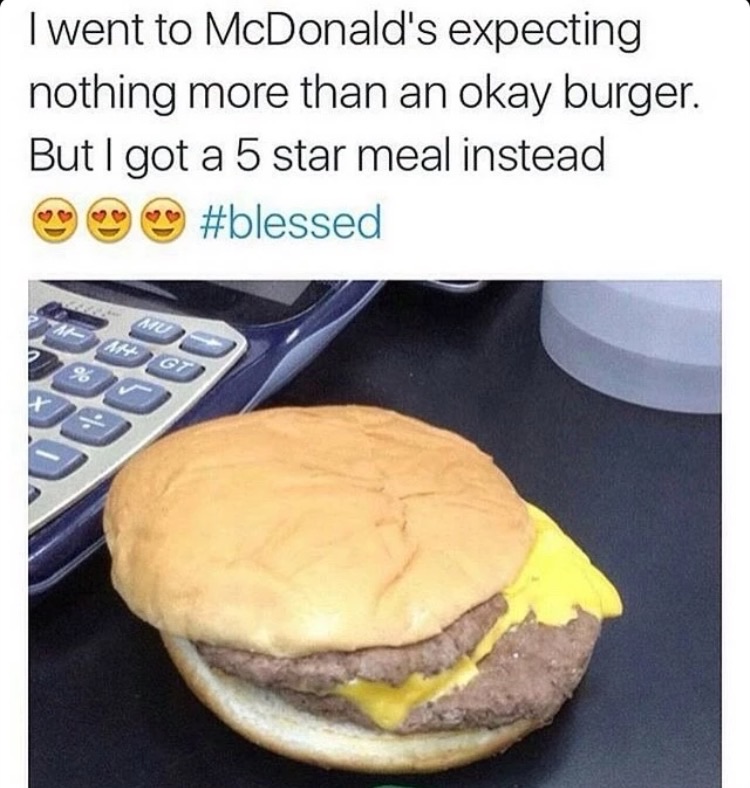 memes - bruh sexy - I went to McDonald's expecting nothing more than an okay burger. But I got a 5 star meal instead