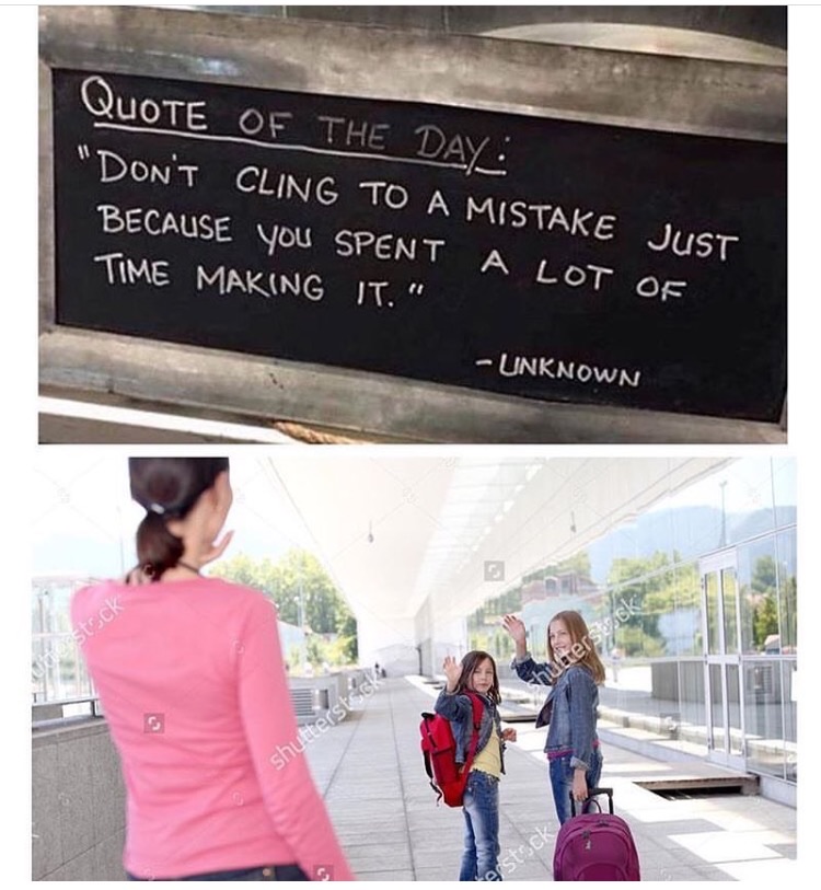 memes - don t cling to a mistake meme - QuoTE Of The Day "Don'T Cling To A Mistake Just Because You Spent A Lot Of Time Making It." Unknown Stack shutterstock arsteck