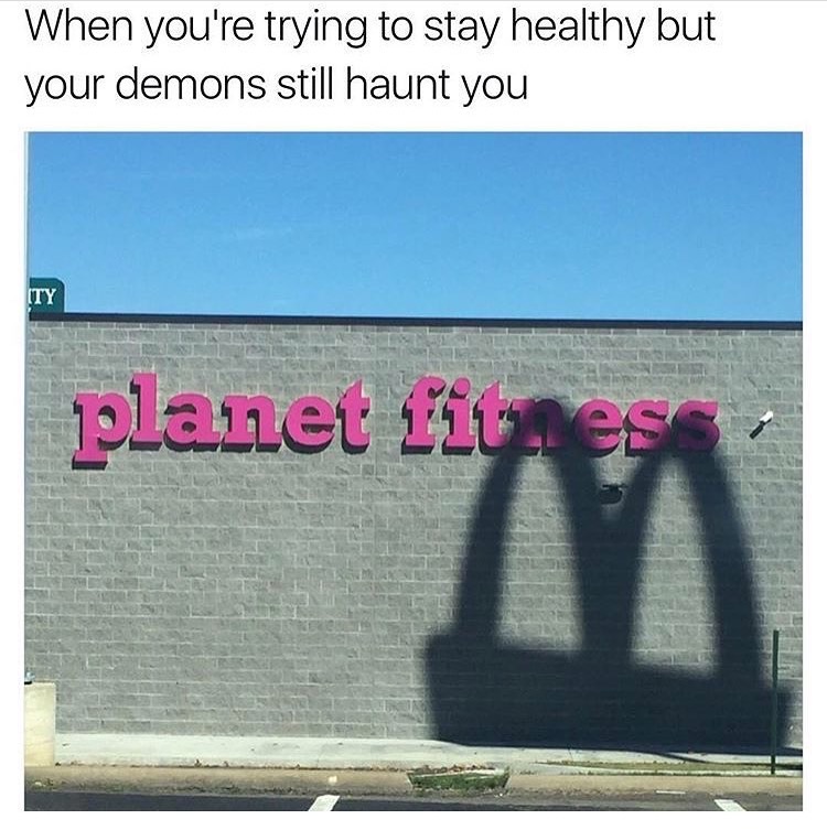 memes - you re trying to stay healthy but your demons still haunt you - When you're trying to stay healthy but your demons still haunt you Ity planet fitnes