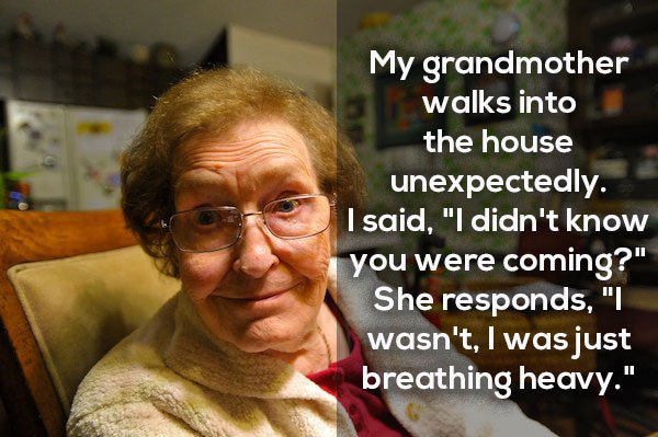 the strangest thing your grandpa/grandma has ever said