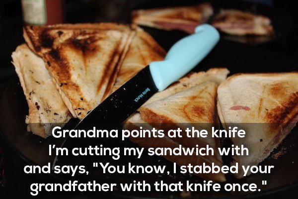 the strangest thing your grandpa/grandma has ever said