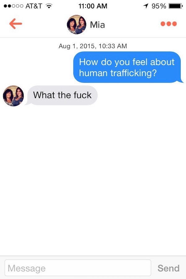 tinder savage - ..000 At&T 1 95% O Mia , How do you feel about human trafficking? What the fuck Message Send