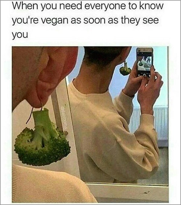 meme stream - vegan friends meme - When you need everyone to know you're vegan as soon as they see you