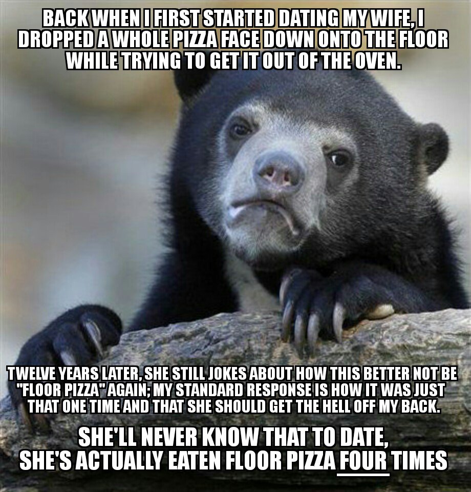 meme stream - ass hair meme - Back When I First Started Dating My WIFE_I Dropped A Whole Pizza Face Down Onto The Floor While Trying To Get It Out Of The Oven. Twelve Years Later, She Still Jokes About How This Better Not Be "Floor Pizzaagain, My Standard